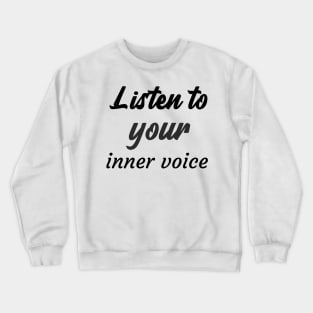 Listen to your inner voice Crewneck Sweatshirt